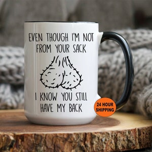 Personalized, Even Though I&#39;m Not From Your Sack, I Know You Still Have My Back, Step Dad Gift, Step Dad Christmas Gifts, Funny Stepdad Mug