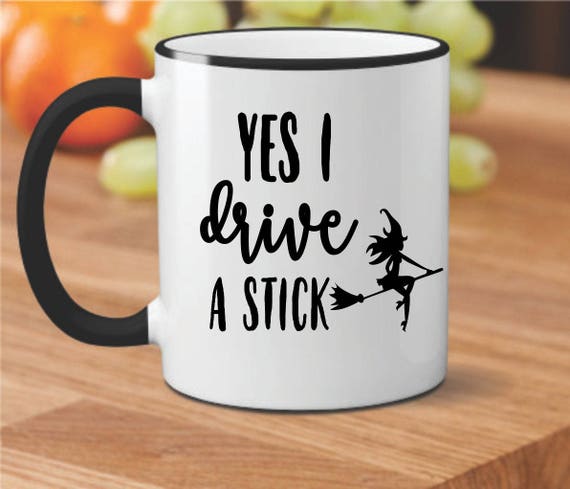 Halloween Mug, Yes I Drive A Stick, Yes I Drive a Stick Mug, Funny Witch Mug, Custom Witch Mug, Funny Halloween Mug, Bff Mug, Cute Halloween
