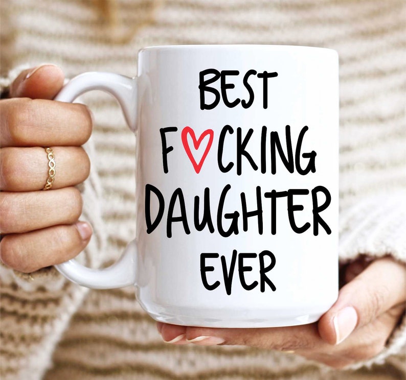 Best Daughter Ever Mug, Best Fucking Daughter Ever, Funny Daughter Gift,Coffee Mug, Birthday Gift for Daughter, Christmas Gifts for Daughter 15oz White Mug