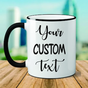 Personalized Design Mug, Custom Text Mug, Custom Design Mug, Personalized Mug, Your Design Mug, Custom Logo Mug, Your Logo Mug, Custom Mug