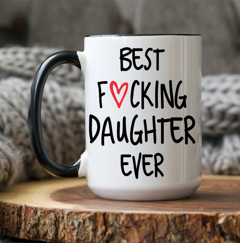 Best Daughter Ever Mug, Best Fucking Daughter Ever, Funny Daughter Gift,Coffee Mug, Birthday Gift for Daughter, Christmas Gifts for Daughter 15oz Black Handle