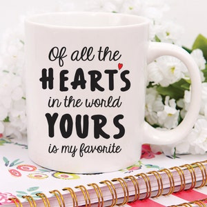 Of All The Hearts In The World Yours Is My Favorite Valentines Mug, Couples Mug, Unique Gift, Valentines Day, Valentines Gift, For Her, Him