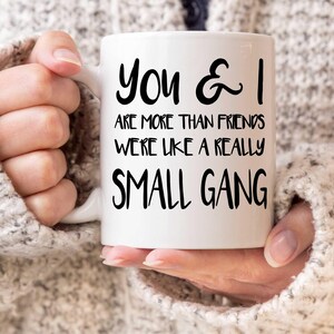 Custom You & I Are More Than Friends We're Like A Really Small Gang Coffee Mug,Best Friend Mug,Best Friend Gift,Galentines Mug,BFF Mug Gift bild 3