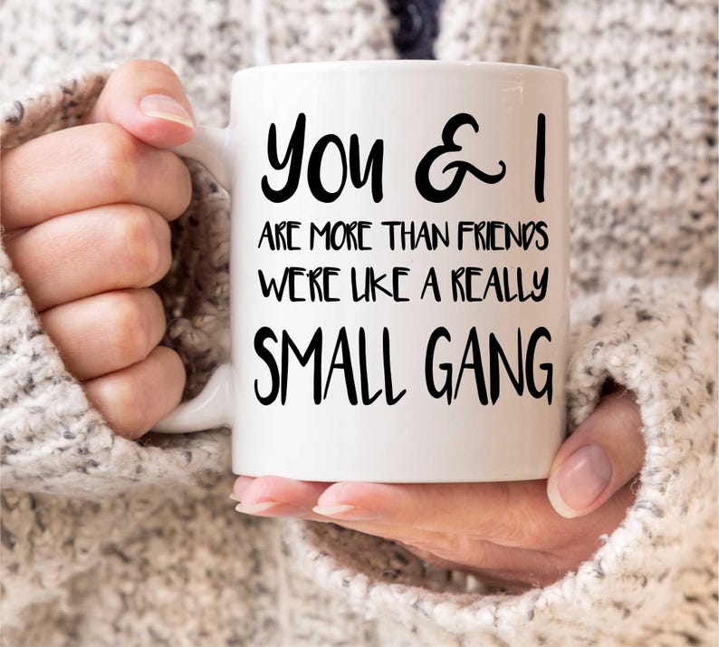 Custom You & I Are More Than Friends We're Like A Really Small Gang Coffee Mug,Best Friend Mug,Best Friend Gift,Galentines Mug,BFF Mug Gift bild 3