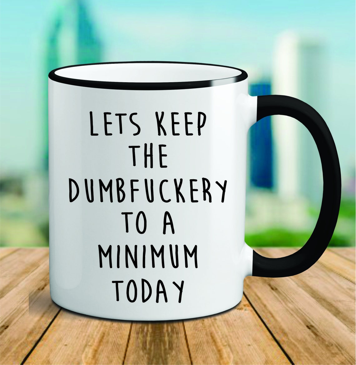 Let S Keep The Dumbfuckery To A Minimum Today Mug Funny Etsy
