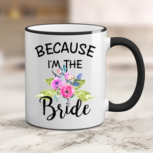 Future Mrs Mug, Personalized Because I&#39;m The Bride Mug, Bride Mug, Engagement Gift Mug, Bridal Shower Gift, Future Mrs gifts, Bride Gift
