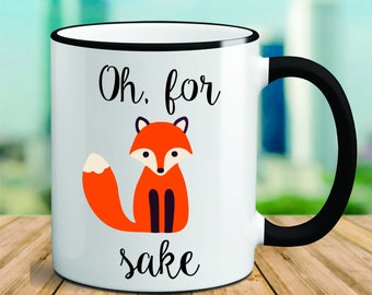 Oh For Fox Sake Mug, Custom Oh For Fox Sake Mug, Funny Custom Mug, Oh For Fox Sake, Fox Mug, Funny Mug Gift, Funny Gift, Inappropriate Mug
