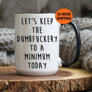 Personalized Dumbfuckery Mug - Office Gag Gift - Funny Coworker Gift - Funny Office Mug - Gift for Friend - Dumbfuckery To A Minimum - Cup