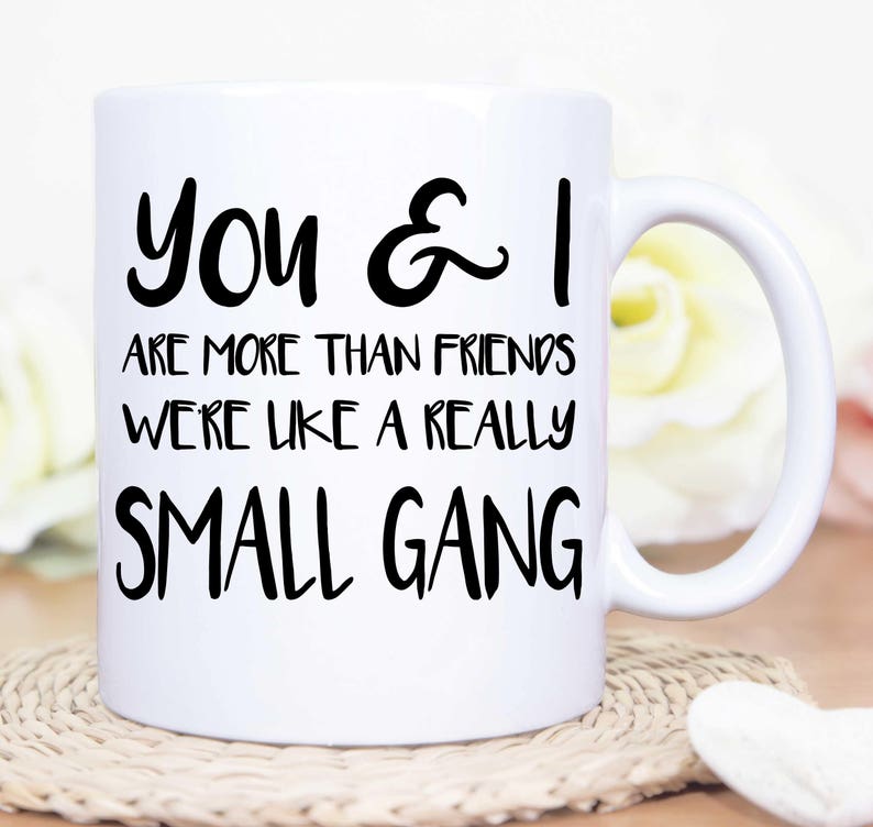 Custom You & I Are More Than Friends We're Like A Really Small Gang Coffee Mug,Best Friend Mug,Best Friend Gift,Galentines Mug,BFF Mug Gift bild 2