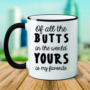 Of All The Butts In The World Yours Is My Favorite, Couples Mug, Girlfriend Gift, I Love Your Butt Mug, Unique Gift, Valentines Day, Mug