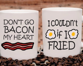 Custom Don't Go Bacon My Heart Mug,Don't Go Bacon My Heart I Couldn't If I Fried, Funny Mug, Unique Gift, Couples Mug, Valentines Day, Wife