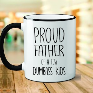 Custom Dad Mug, Proud Father of a Few Dumbass Kids, Gift Father, Dad Gift, Christmas Gift for Dad, Gift for Dad, Funny Dad Gift, Christmas