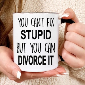 Divorce Gift, You Can't Fix Stupid But You Can Divorce It, Divorce Party, Divorce Mug, Divorce, Breakup Gift, Funny Divorce Gift, Coffee Mug