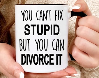 Divorce Gift, You Can't Fix Stupid But You Can Divorce It, Divorce Party, Divorce Mug, Divorce, Breakup Gift, Funny Divorce Gift, Coffee Mug