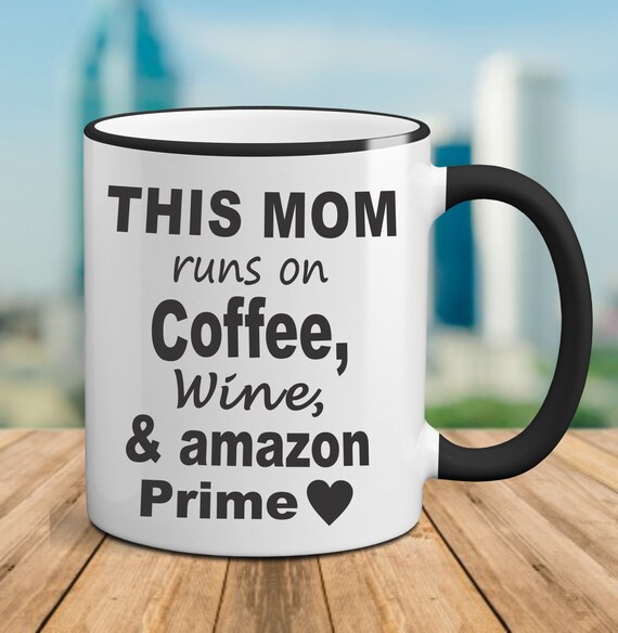 This Mom Runs on Coffee, Custom Wine & Coffee Prime Coffee Mug, Amazon  Prime Mug,Mom Mug, Mothers Day Mug Mothers Day Gift, Cute Mom Mug