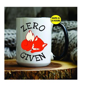 Zero Foxes Given, Custom Zero Foxes Given, Zero Foxes Given Mug, Custom Zero Foxes Given Mug, Funny Mug, Cute Mug, Friends Gift, Funny Mug
