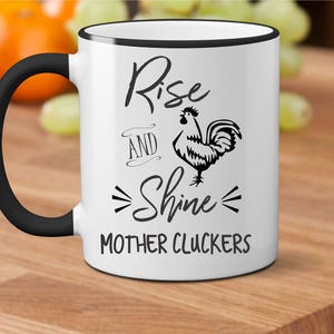 Rise and Shine, Funny Morning Mug, Funny Coworker Gift Idea, Mug for Coworker, Funny Mug for Coworker, Rise and Shine Mother Cluckers Mug