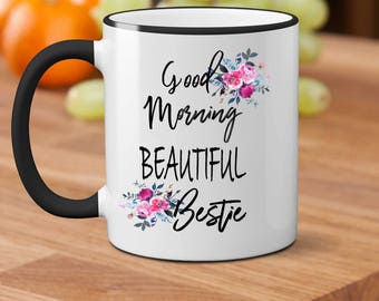 Good Morning Beautiful Bestie, Best Friend Gift, Besties Gift, Best Friend Mug, BFF Mug, BFF Gift, Galentines Day Gift, BFF Gift, Besties