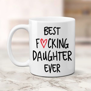 Best Daughter Ever Mug, Best Fucking Daughter Ever, Funny Daughter Gift,Coffee Mug, Birthday Gift for Daughter, Christmas Gifts for Daughter 11oz White Mug