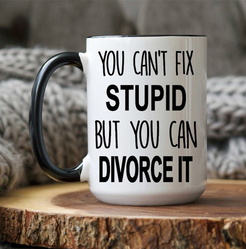Divorce Gift, You Can't Fix Stupid But You Can Divorce It, Divorce Party, Divorce Mug, Divorce, Breakup Gift, Funny Divorce Gift, Coffee Mug 15oz Black Handle