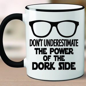 Nerd Mug, Geek Mug, Don't Underestimate The Power of the Dork Side, Valentines Gift for him, Gamer Mug, Nerd Coffee Cup, Dork Coffee Mug