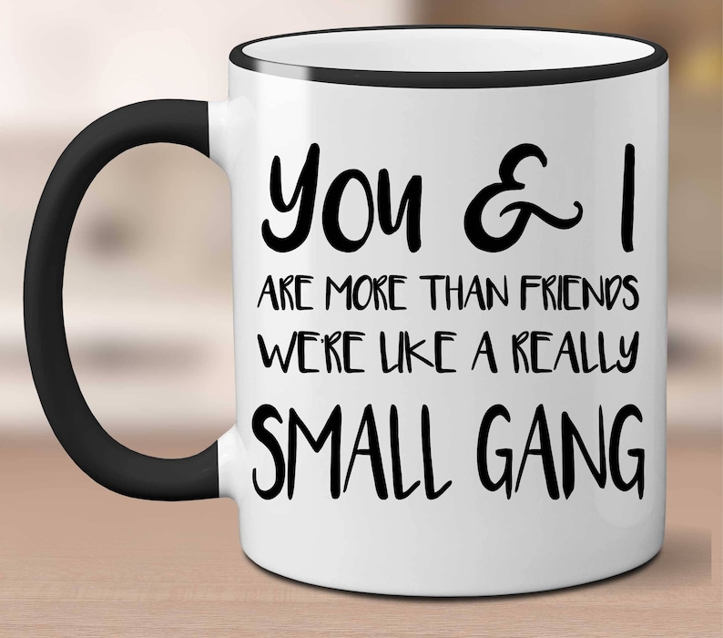 Custom You & I Are More Than Friends We're Like A Really Small Gang Coffee Mug,Best Friend Mug,Best Friend Gift,Galentines Mug,BFF Mug Gift bild 1