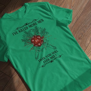 I&#39;ve Killed More Men Unisex DND T-shirt, DND shirt, fighter shirt, rogue shirt, tabletop RPG shirt