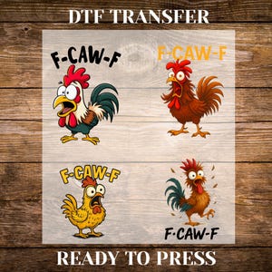 May include: DTF transfer sheet with four cartoon rooster designs and the text "F-CAW-F". The roosters are in various colours, including red, yellow, and green, with expressive faces. The words "READY TO PRESS" are at the bottom.
