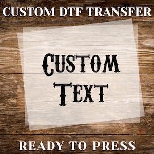 Custom Text DTF Transfer, Your Text Here Dtf, Custom Ready To Press, Make Your Own Dtf, Personalized Iron On Press, Customized Printing