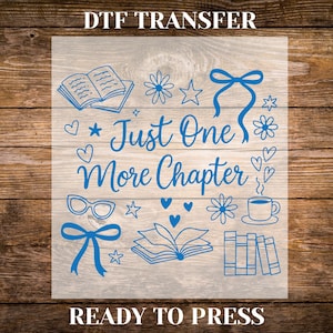 Just One More Chapter Dtf Transfer, Ready To Press, Book Prints, Book Lover Print, Reader Prints Iron On Decal, Dtf Transfers Shirt Design
