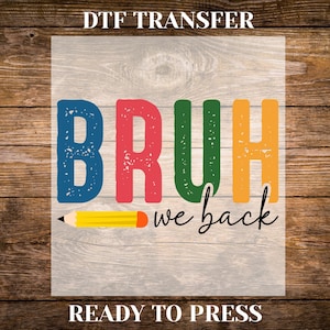 Bruh We Back School DTF Transfer, Back to School Ready to Press, Iron on Decal, Custom Teacher and Student Apparel, Easy Application (ST001)