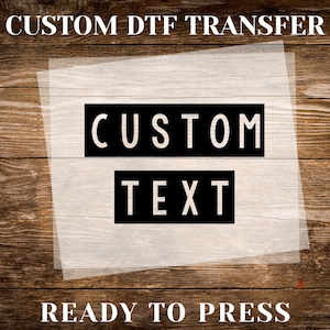 Custom Text DTF Transfer, Custom Ready To Press, Make Your Own Dtf, Personalized Iron On Press, Your Text Here Dtf, Personalized Printing
