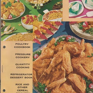 May include: A vintage cookbook cover featuring a collage of various prepared food dishes, including fried chicken, gelatin molds, and corn, alongside a list of titles: POULTRY COOKBOOK, PRESSURE COOKERY, QUANTITY COOKING, REFRIGERATOR DESSERT BOOK, RICE AND OTHER CEREAL COOKERY.