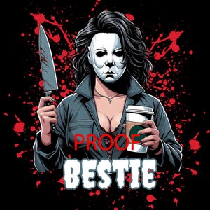 Może przedstawiać: Ilustracja kobiety w masce Michaela Myersa trzymającej zakrwawiony n&oacute;ż i filiżankę kawy. Napis "PROOF BESTIE" w białych literach. Czerwone plamy krwi w tle na czarnym tle.