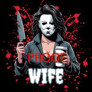 Może przedstawiać: Ilustracja kobiety w masce Michaela Myersa trzymającej zakrwawiony n&oacute;ż i kubek kawy. Słowa "PROOF WIFE" są wyświetlane białym tekstem. Tło jest czarne z czerwonymi plamami krwi.