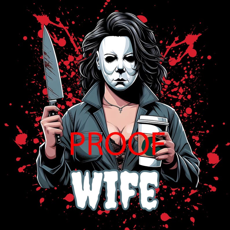 Może przedstawiać: Ilustracja kobiety w masce Michaela Myersa trzymającej zakrwawiony n&oacute;ż i kubek kawy. Słowa "PROOF WIFE" są wyświetlane białym tekstem. Tło jest czarne z czerwonymi plamami krwi.