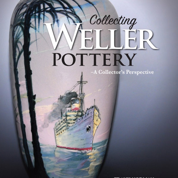 SALE -  Outstanding WELLER Book - "Collecting Weller Pottery - A Collector's Perspective"