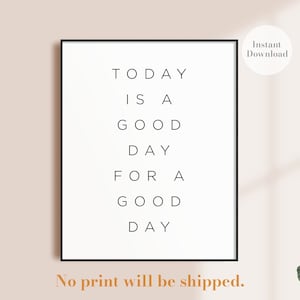 Today is a good day for a good day, Printable, Inspirational Wall Art, Motivational Wall Art, Digital Download, Office Wall Art, Quote