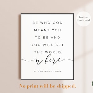 Be who God meant you to be and set the world on fire, St Catherine of Sienna, PRINTABLE, Inspirational Wall Art, Faith Wall Art, Christian