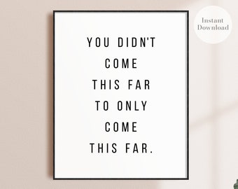 Motivational Wall Art, for Office, Motivational Poster, Digital Download, You didn't come this far, PRINTABLE, Inspirational Wall Art