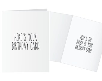 May include: Two white birthday cards, one closed and one open, against a white background. The front of the closed card reads "HERE'S YOUR BIRTHDAY CARD" in black text. The inside of the open card reads "HERE'S THE INSIDE OF YOUR BIRTHDAY CARD".
