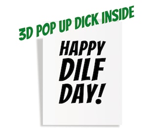 May include: A white card with black text that reads "Happy Dilf Day!" in a bold, comic-book style font. The text "3D Pop Up Dick Inside" is written in green at the top of the card.