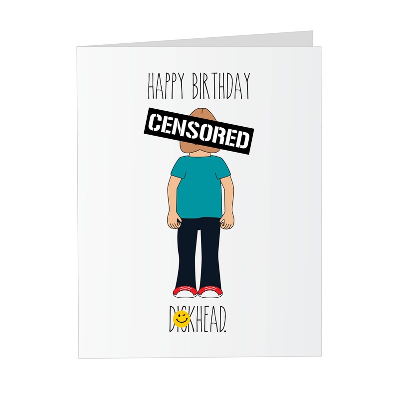 May include: A birthday card with a cartoon illustration of a person with a censored face and the text "Happy Birthday" and "Dickhead".