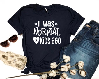 Ich war normal 3 Kinder Ago / Ich war normal vor Kindern / Mama TShirt / Mama Shirt / Muttertagsgeschenk / lustige Mama Shirt / lustige Frauen Shirt / niedlich