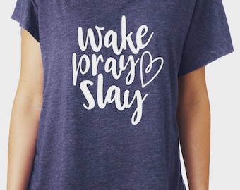 Wake Pray Slay, Wake Pray Slay Shirt, Wake Pray Slay tee, Wake Pray Slay T shirt, Wake Pray Slay Tshirt, Women's Cute shirt , flowy shirt
