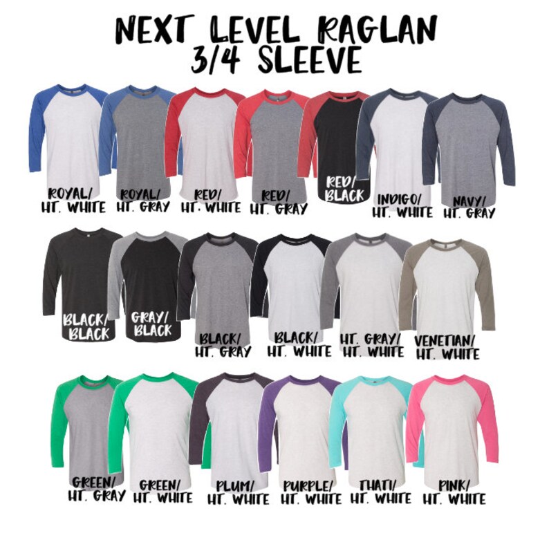 May include: A graphic showing 12 different color combinations for a 3/4 sleeve raglan t-shirt. The t-shirts are shown in a grid with the color combinations listed below each shirt. The color combinations include: Royal/HT. White, Royal/HT. Gray, Red/HT. White, Red/HT. Gray, Red/Black, Indigo/HT. White, Navy/HT. Gray, Black/Black, Gray/Black, Black/HT. Gray, Black/HT. White, HT. Gray/HT. White, Venetian/HT. White, Green/HT. Gray, Green/HT. White, Plum/HT. White, Purple/HT. White, That/HT. White, Pink/HT. White.