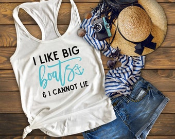 I Like Big Boats And I Cannot Lie / Summer Shirt / Summer Tanks / Cute Womens Shirts / Cute Womens Tanks / Vacation Shirt / Beach Shirt