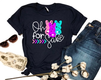 Oh For Peeps Sake / Cute Easter Shirt / Cute Easter Tee / Women's Easter Shirt / Women's Easter T Shirt / Easter Bunny / Peeps / Cute Tee