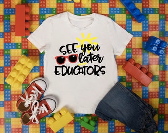 See You Later Educators / Cute Kids School Shirt / Elementary Shirt / Grade Shirt / School Shirt / Last Day Of School Shirt / Summer Shirt
