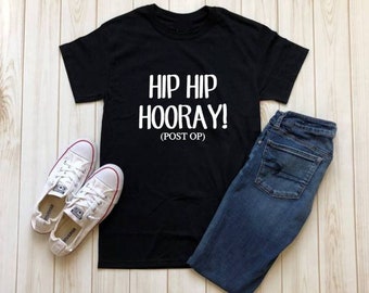 Hip Hip Hooray / Hip Replacement / Hip Surgery / Get Well Shirt / Hip Shirt / Surgery Shirt / Old Age Shirt / Recovery Shirt / Get Well Gift